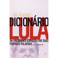 Imagem de Dicionário Lula - Um Presidente Exposto Por Suas Próprias Palavras - Kamel, Ali - 9788520922194