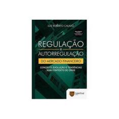 Imagem de Regulação e Autorregulação do Mercado Financeiro - Calado, Luiz Roberto - 9788598838755