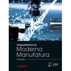 Imagem de Fundamentos da Moderna Manufatura - Volume 1 - Mikell P. Groover - 9788521633884