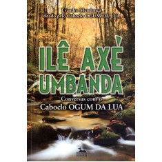 Imagem de Ilê Axé Umbanda - Conversas Com o Caboclo Ogum da Lua - Mendonça, Evandro - 9788586453304