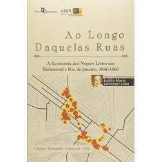 Imagem de Longo Daquelas Ruas, Ao: A Economia dos Negros Livres em Richmond e Rio de Janeiro, 1840-1860 - Carlos Eduardo Valencia Villa - 9788546204557