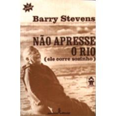 Imagem de Nao Apresse o Rio Ele Corre Sozinho - Stevens, Barry - 9788532301024