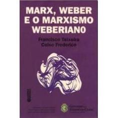 Imagem de Marx, Weber e o Marxismo Weberiano - Francisco Teixeira, Celso Frederico - 9788524915802