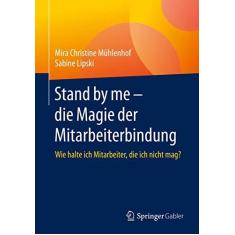 Imagem de Stand by Me - Die Magie Der Mitarbeiterbindung: Wie halte ich Mitarbeiter, die ich nicht mag?