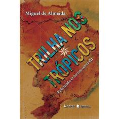 Imagem de Trilha nos Trópicos - Refazendo o Turista Aprendiz - Almeida, Miguel - 9788589052818