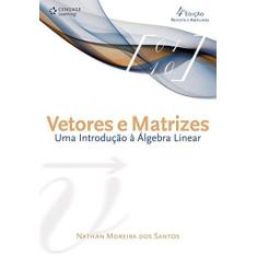 Imagem de Vetores e Matrizes - Uma Introdução À Álgebra Linear - 4ª Ed. 2007 - Santos, Nathan Moreira Dos - 9788522105847