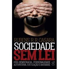 Imagem de Sociedade sem lei: Pós-democracia, personalidade autoritária, idiotização e barbárie - Rubens R. R. Casara - 9788520013786