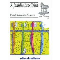 Imagem de A Família Brasileira - Col. Tudo É História - Samara, Eni De Mesquita - 9788511020717