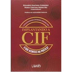 Imagem de Implantando a CIF. O que Acontece na Prática? - Eduardo Santana Cordeiro - 9788578544065