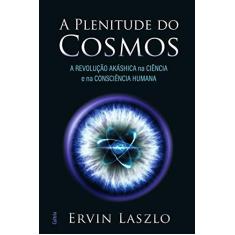 Imagem de Plenitude do Cosmos - A Revolução Akasha na Ciência e na Consciência Humana - Laszlo,ervin - 9788531614637