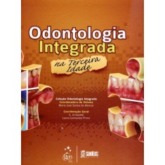 Imagem de Odontologia Integrada na Terceira Idade - Col. Odontologia Integrada - Alencar, Maria José Santos De - 9788572889995