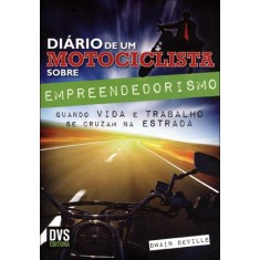 Imagem de Diário de Um Motociclista Sobre Empreendedorismo - Quando Vida e Trabalho Se Cruzam Na Estrada - Deville, Dwain - 9788588329584