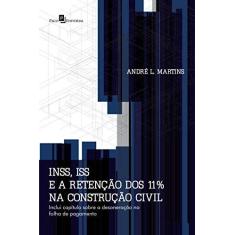 Imagem de INSS, ISS E A Retenção Dos 11% Na Construção Civil - André Luiz Martins - 9788581488332