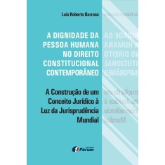 Imagem de A Dignidade da Pessoa Humana No Direito Constitucional Contemporâneo - Barroso, Luís Roberto - 9788577006397
