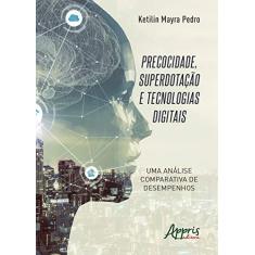 Imagem de Precocidade, Superdotação e Tecnologias Digitais. Uma Análise Comparativa de Desempenhos - Ketilin Mayra Pedro - 9788547319373