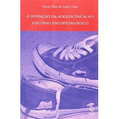 Imagem de A Invenção da Adolescência no Discurso Psicopedagógico - César, Maria Rita De Assis - 9788571398429