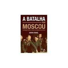 Imagem de A Batalha Por Moscou - A Operação Tufão e o Início da Derrocada de Hitler - Stahel, David - 9788520439449