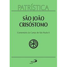 Imagem de Patrística. Comentário às Cartas de São Paulo 3 - Volume 27 - São João Crisóstomo - 9788534930468
