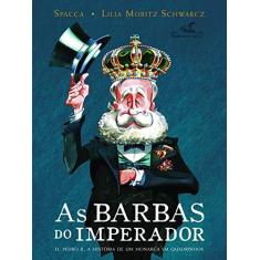 Imagem de As Barbas do Imperador - Spacca; Spacca; Schwarcz, Lilia Moritz; Schwarcz, Lilia Moritz - 9788535923353