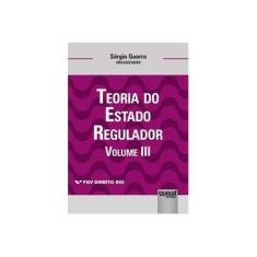Imagem de Teoria do Estado Regulador - Volume 3. Coleção FGV Direito Rio - Sergio Guerra - 9788536276809