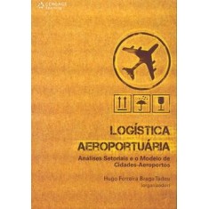 Imagem de Logística Aeroportuária - Nálises Setoriais e o Modelo de Cidades-aeroportos - Tadeu, Hugo Ferreira Braga - 9788522108572