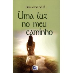Imagem de Uma Luz No Meu Caminho - 9ª Ed. - O, Fernando - 9788573286922