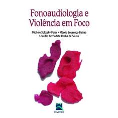 Imagem de FONOAUDIOLOGIA E VIOLENCIA EM FOCO - Peres, Michele Soltosky / Baima, Marcia Lourenco / Souza, Lourdes Bernadete Rocha De - 9788537204672