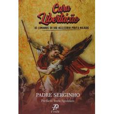 Imagem de Cura E Libertação - Os Caminhos Da Dor Necessária Para O Milagre - Padre Srginho - 9788577633623