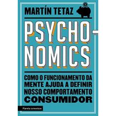 Imagem de Psychonomics - Como O Funcionamento Da Mente Ajuda A Definir Nosso Comportamento Consumidor - Tetaz, Martín - 9788542214307