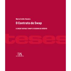 Imagem de O Contrato de Swap: o Credit Default Swap e o Seguro de Crédito - Maria Emília Teixeira - 9789724070384