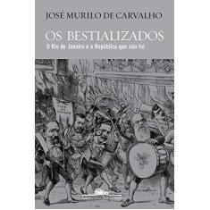 Imagem de Os bestializados: O Rio de Janeiro e a República que não foi - José Murilo De Carvalho - 9788535930870