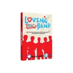 Imagem de Loving The Band - e Se Você Entrasse na Vida da Boy Band Dos Sonhos de Toda Garota? - Baker, Emily - 9788516085186