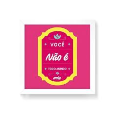 Imagem de Arte Maníacos Quadro Decorativo Você Não É Todo Mundo - 30x30cm (Moldura em laca )
