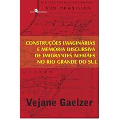Imagem de Construções Imaginárias E Memória Discursiva De Imigrantes Alemães No Rio Grande Do Sul - Vejane Gaelzer - 9788581484112