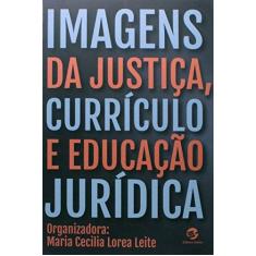 Imagem de Imagens da Justiça, Currículo e Educação Jurídica - Leite, Maria Cecília Lorea - 9788520507230