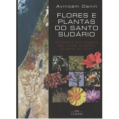 Imagem de Flores e Plantas do Santo Sudário. A História das Imagens das Flores no Santo Sudário de Turim - Avinoam Danin - 9788588158993