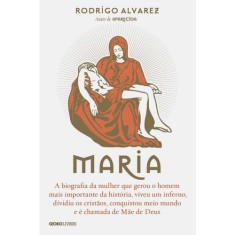 Imagem de Maria - A Biografia da Mulher Que Gerou o Homem Mais Importante da História... - Alvarez, Rodrigo - 9788525061515