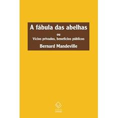 Imagem de A Fábula das Abelhas. Ou Vícios Privados, Benefícios Públicos - Bernard Mandeville - 9788539307074