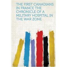 Imagem de The First Canadians in France The Chronicle of a Military Hospital in the War Zone