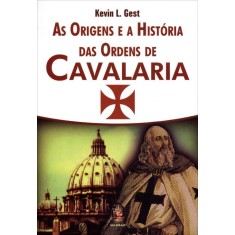 Imagem de As Origens e a História Das Ordens de Cavalaria - Gest, Kevin L. - 9788537007334