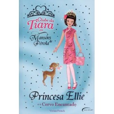 Imagem de Princesa Ellie e o Cervo Encantado - Clube da Tiara Em Mansões de Pérola - French, Vivian - 9788576794837