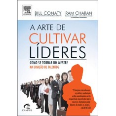 Imagem de A Arte de Cultivar Líderes - Como Se Tornar Um Mestre Na Criação de Talentos - Charan, Ram; Conaty, Bill - 9788535244021