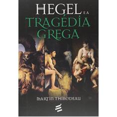 Imagem de Hegel e a Tragédia Grega - Martin Thibodeau - 9788580332001