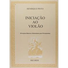 Imagem de Iniciacao Ao Violao: Principios Basicos E Elementares Para Principiantes - Vol.1 - Henrique Pinto - 9788599477441