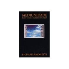 Imagem de Mediunidade, Tudo O Que Voce Precisa Saber - Richard Simonetti - 9788586359422