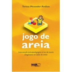 Imagem de Jogo de Areia - Intervenção Psicopedagógica À Luz da Teoria Piagetiana na Caixa de Areia - Andion, Teresa Messeder - 9788578541217