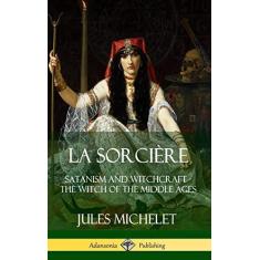 Imagem de La Sorci?re: Satanism and Witchcraft - The Witch of the Middle Ages (Hardcover)