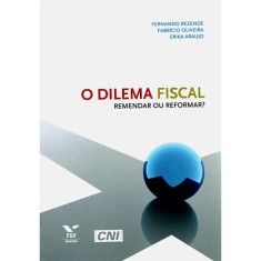 Imagem de O Dilema Fiscal - Remendar ou Reformar? - Fabricio Oliveira; Erika Araujo; Rezende, Fernando - 9788522506187