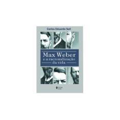 Imagem de Max Weber e A Racionalização da Vida - Nova Ortografia - Sell, Carlos Eduardo; Sell, Carlos Eduardo - 9788532645500