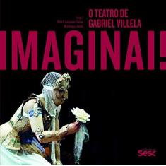 Imagem de Imaginai. O Teatro de Gabriel Villela - Dib Carneiro Neto - 9788594930132